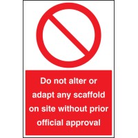 Do Not Alter or adapt any Scaffold On Site without Prior official approval